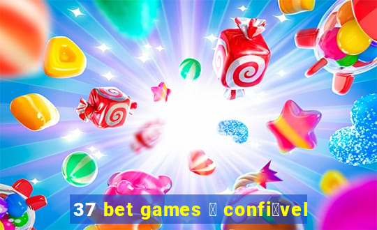 37 bet games 茅 confi谩vel